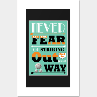 Never let the fear of striking out get in your way. Posters and Art